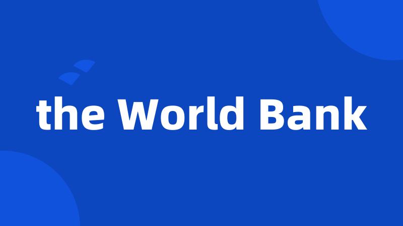 the World Bank