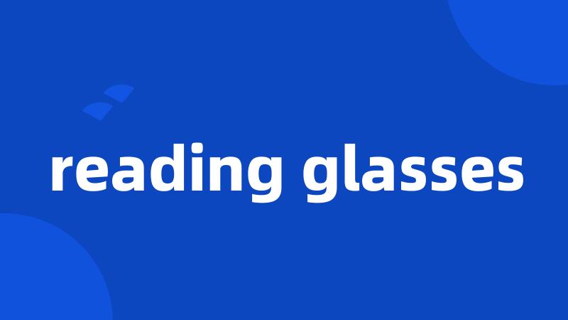 reading glasses