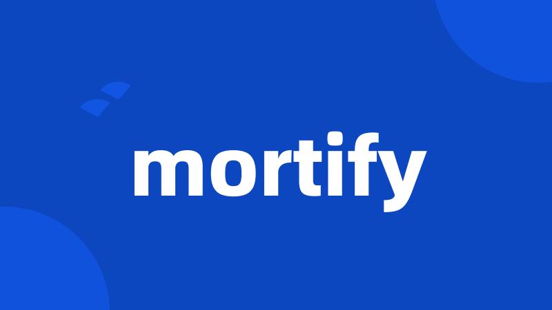 mortify