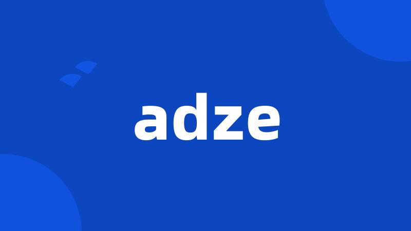 adze