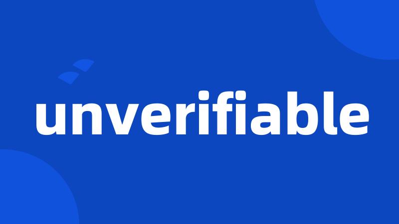 unverifiable