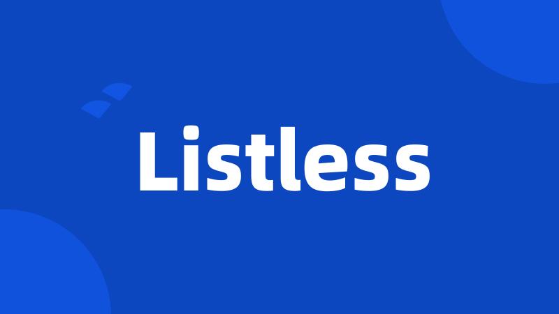 Listless