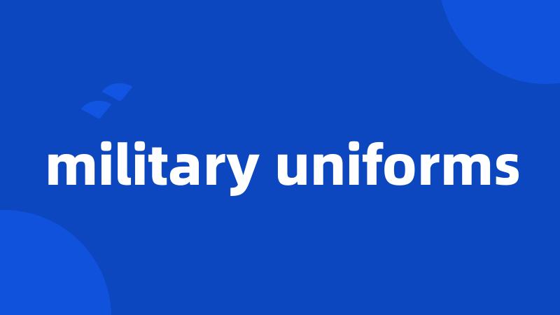 military uniforms