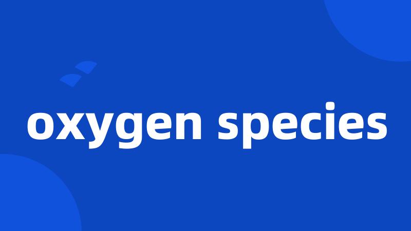 oxygen species