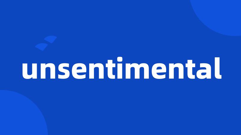 unsentimental