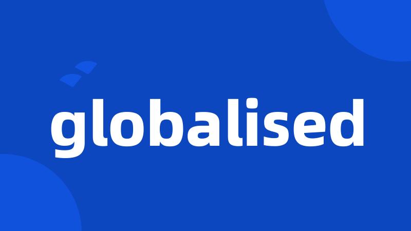 globalised