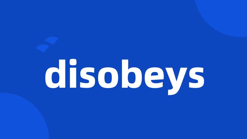disobeys