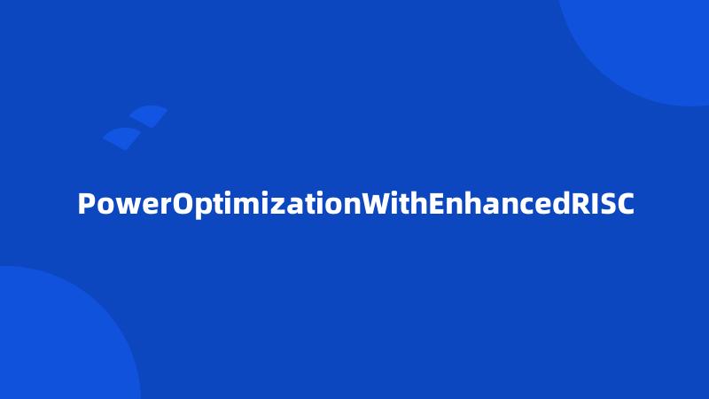 PowerOptimizationWithEnhancedRISC