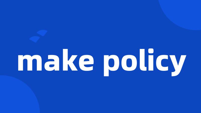 make policy