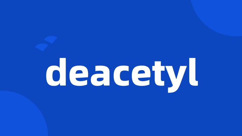 deacetyl