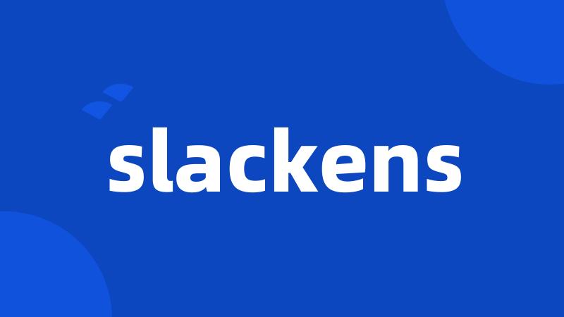 slackens