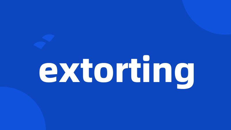 extorting