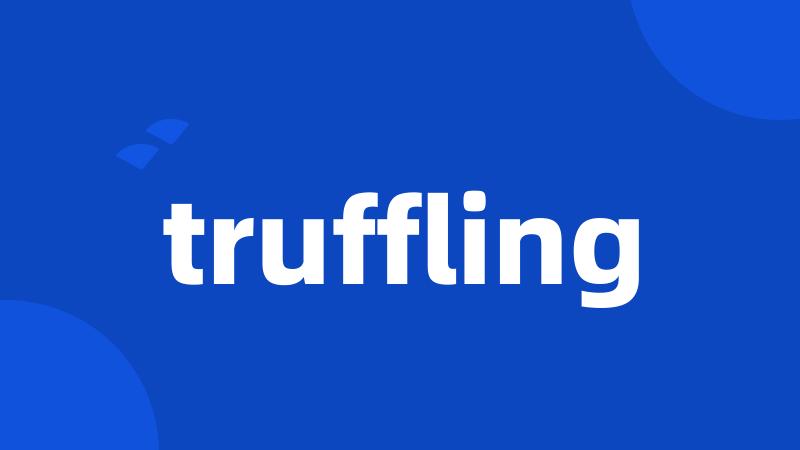 truffling