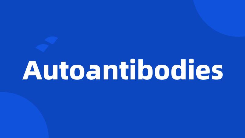 Autoantibodies