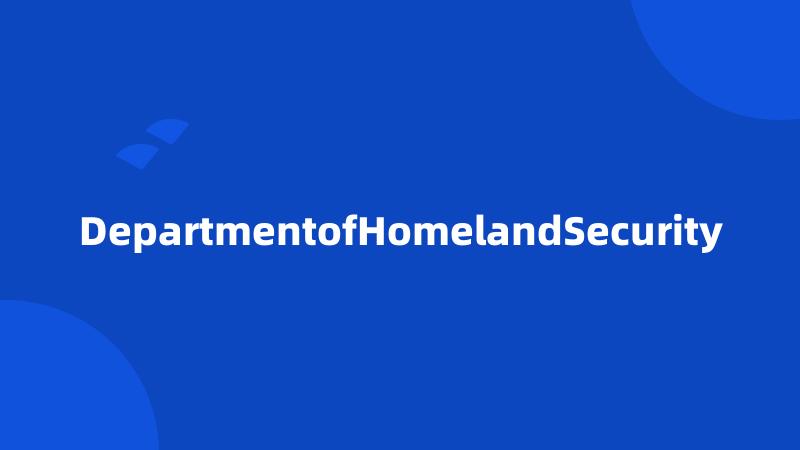 DepartmentofHomelandSecurity