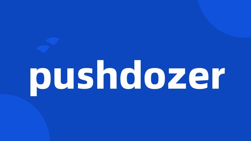 pushdozer