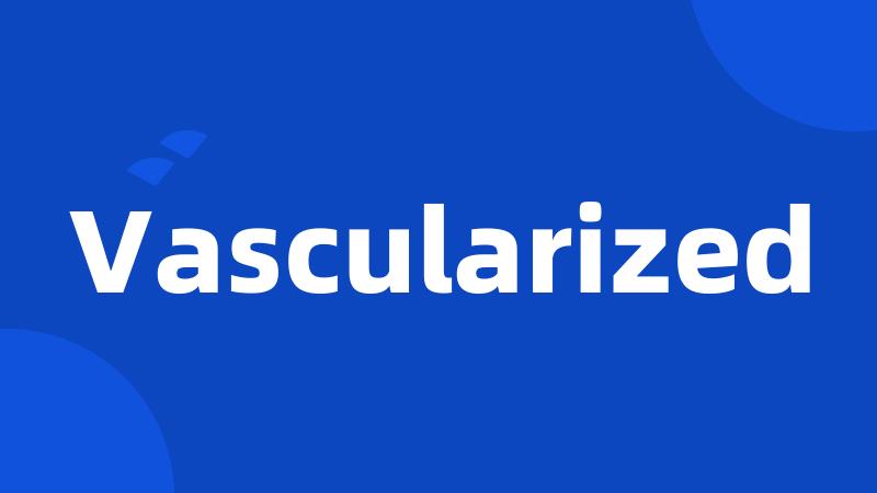 Vascularized