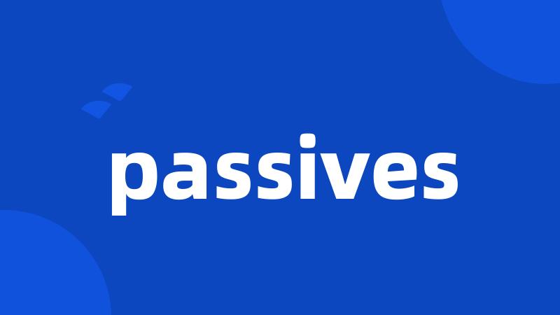 passives