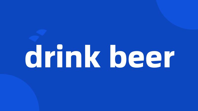 drink beer