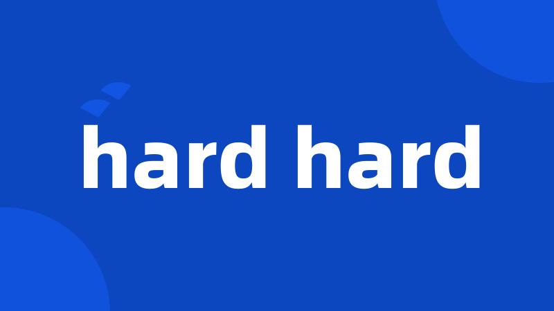 hard hard