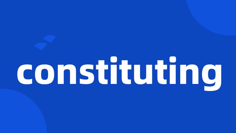 constituting