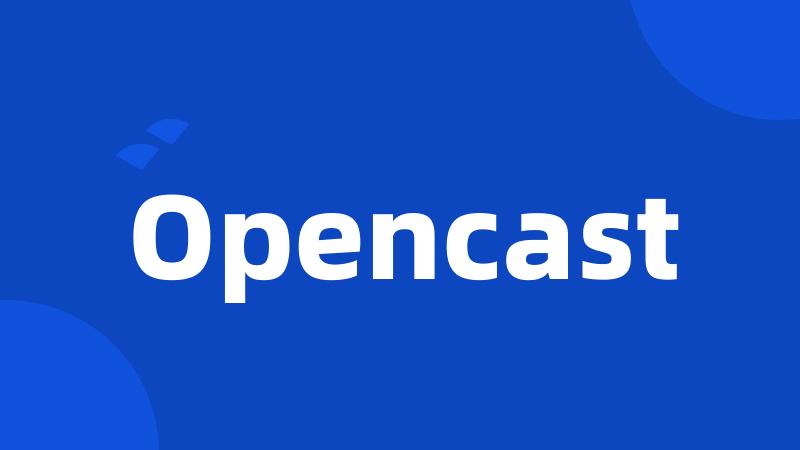 Opencast