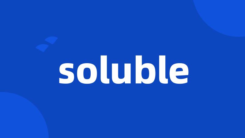 soluble