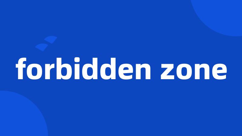 forbidden zone