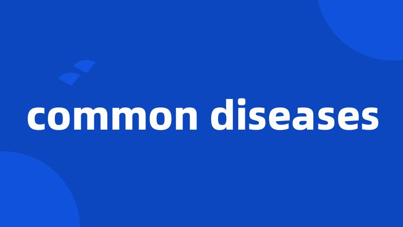 common diseases