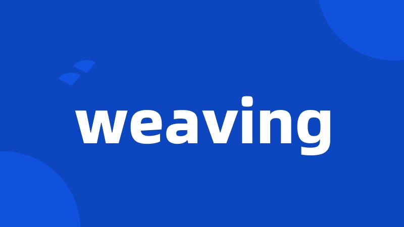 weaving