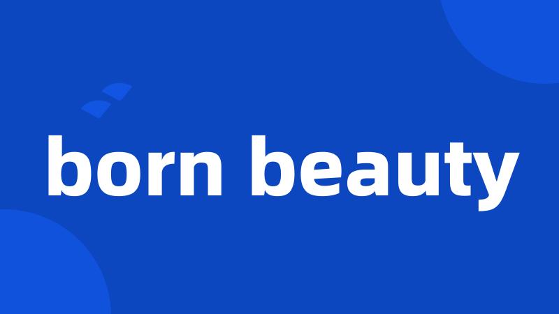born beauty