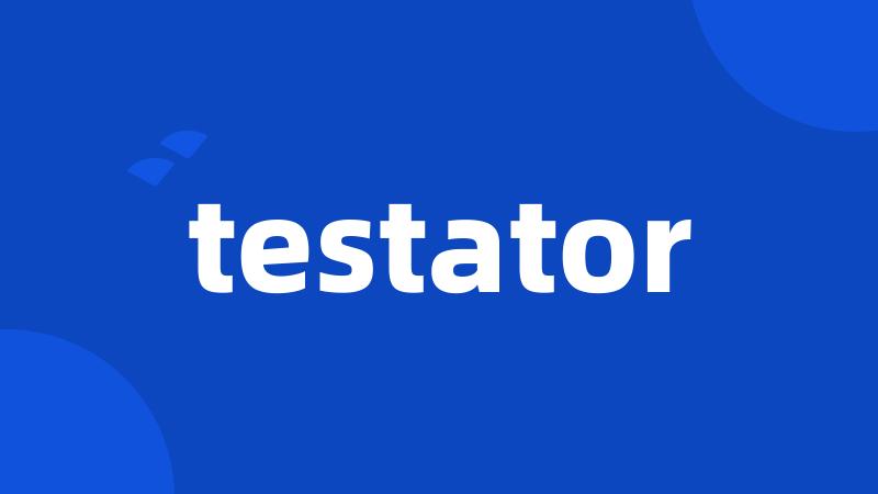 testator