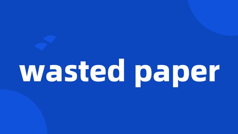 wasted paper