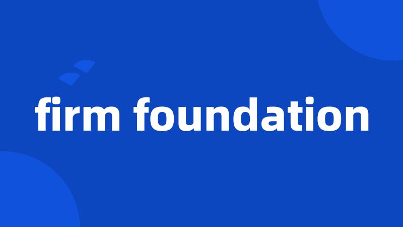 firm foundation