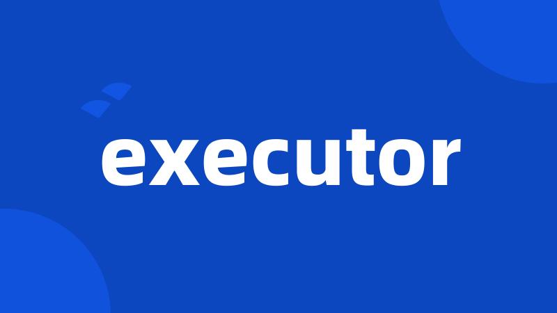 executor