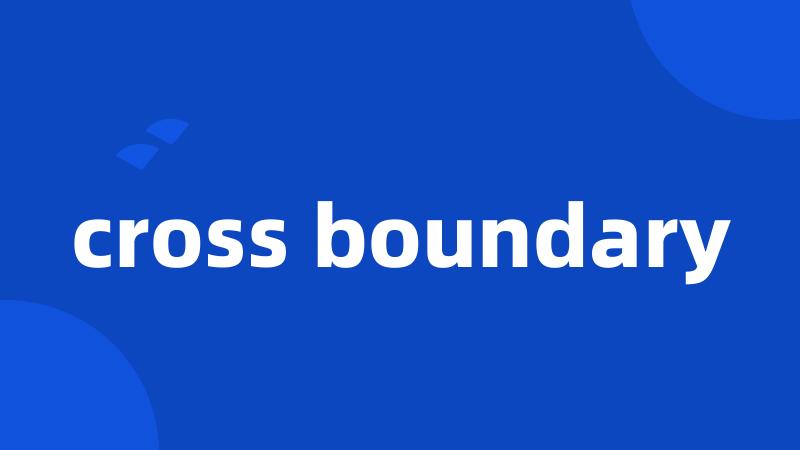 cross boundary