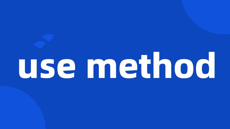 use method