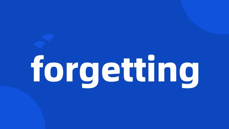 forgetting