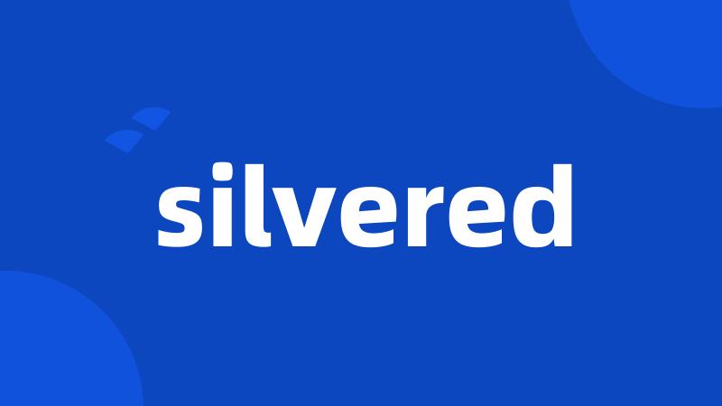 silvered