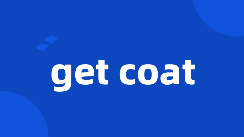 get coat