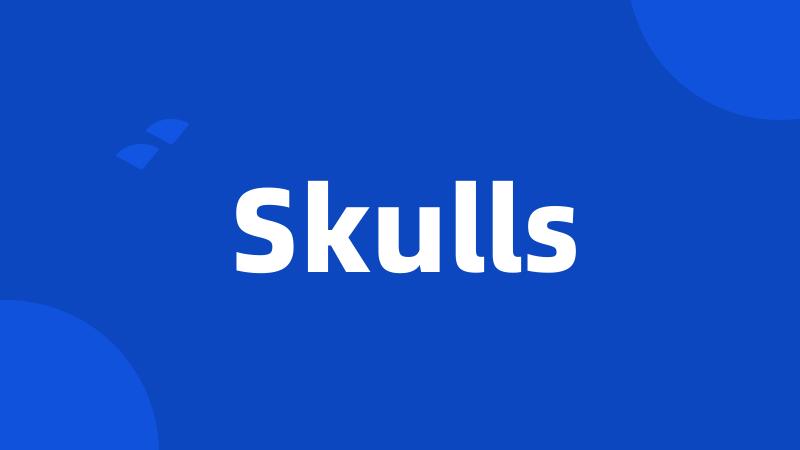 Skulls