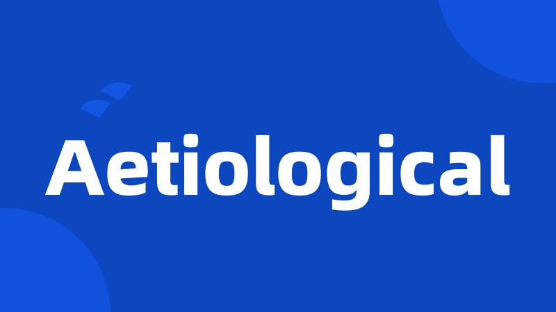 Aetiological