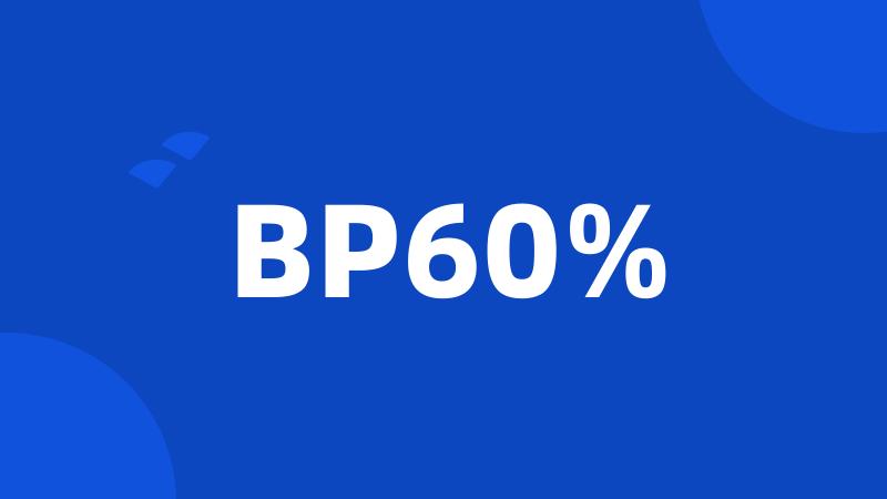 BP60%