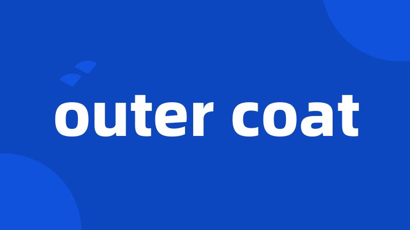 outer coat