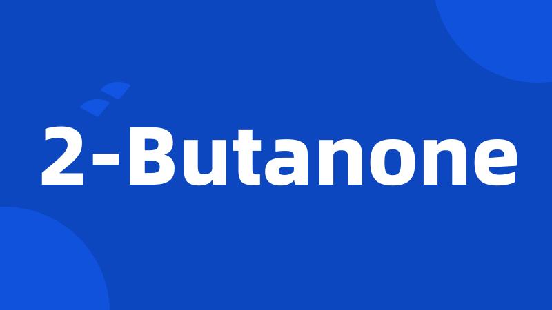 2-Butanone