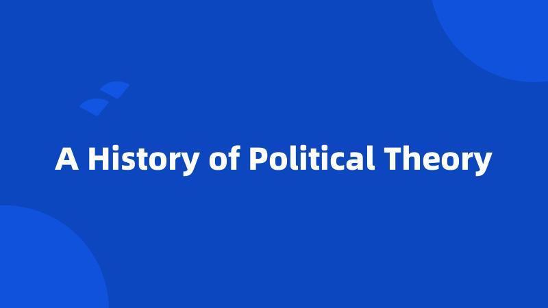 A History of Political Theory