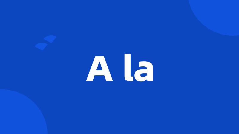 A la