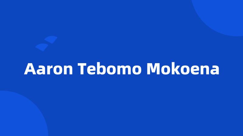 Aaron Tebomo Mokoena