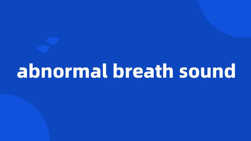 abnormal breath sound