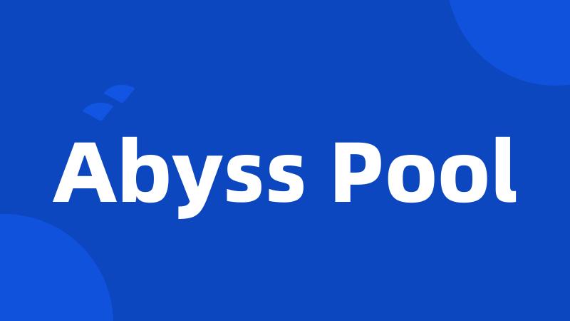 Abyss Pool